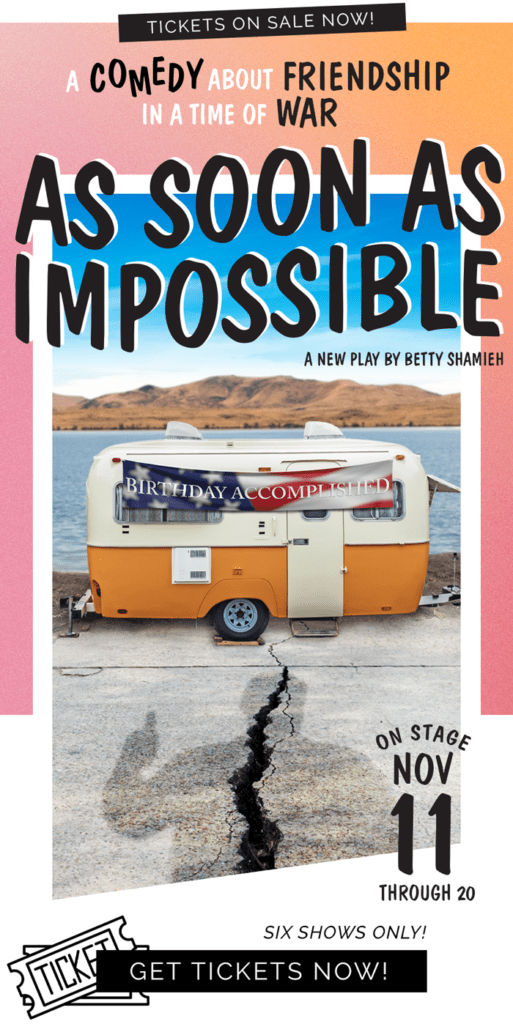 Read more about the article Opens 11.11 | “As Soon As Impossible” World Premiere by Betty Shamieh